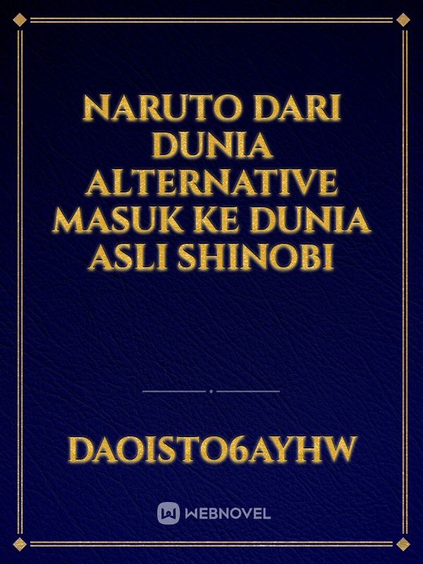 Naruto Dari Dunia Alternative Masuk Ke Dunia Asli Shinobi Book