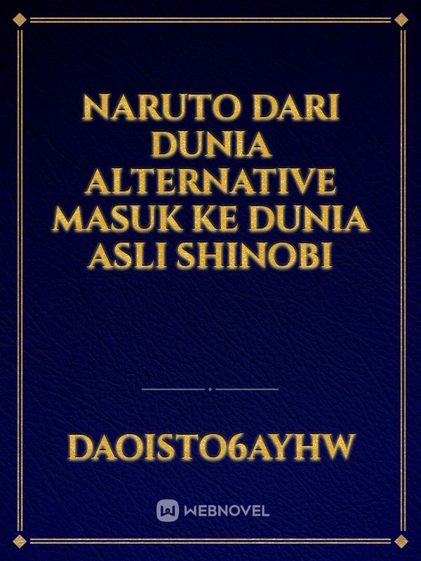 Naruto Dari Dunia Alternative Masuk Ke Dunia Asli Shinobi