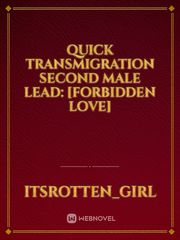 QUICK TRANSMIGRATION SECOND MALE LEAD:
[FORBIDDEN LOVE] Book