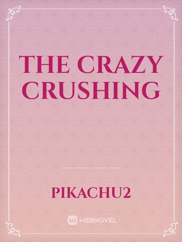 The Crazy Crushing
