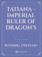 Tatiana - Imperial Ruler of Dragon's Book