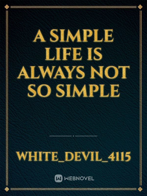 A SIMPLE LIFE IS ALWAYS NOT SO SIMPLE