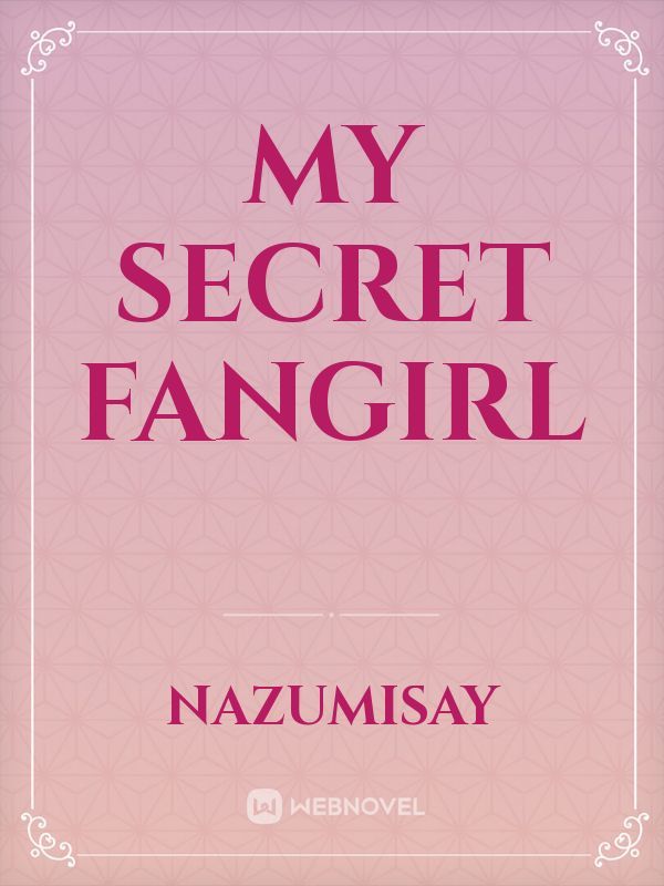My secret Fangirl