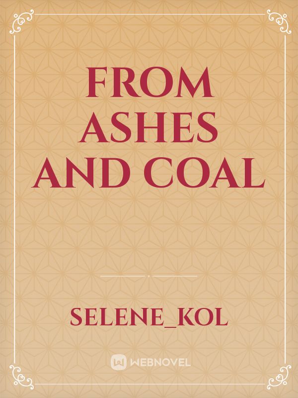 From Ashes and Coal