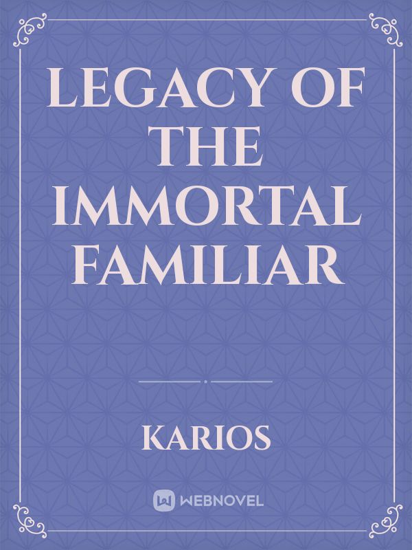 Legacy of the Immortal Familiar Book