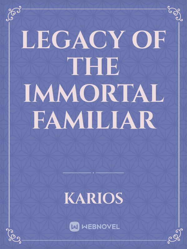 Legacy of the Immortal Familiar