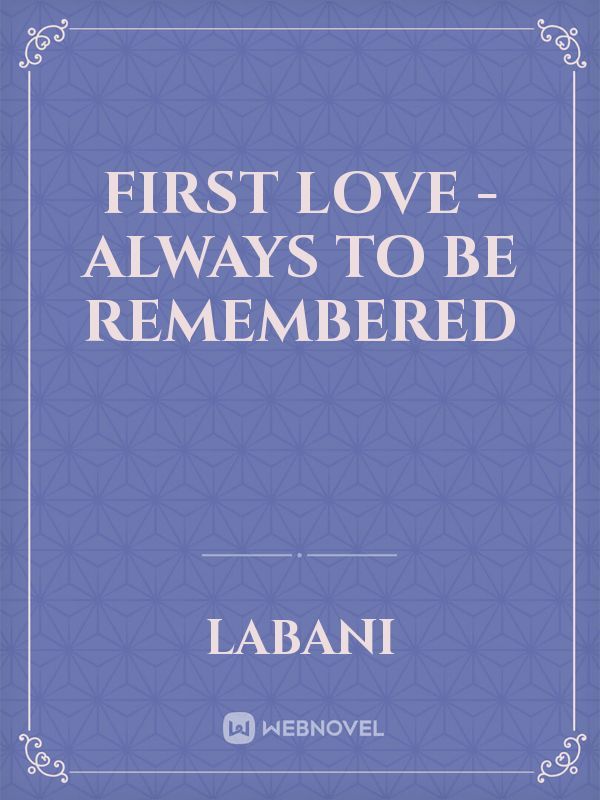 First Love - always to be remembered