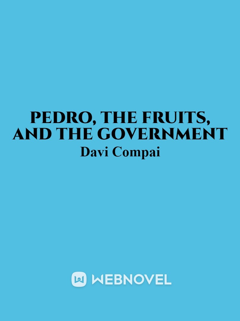 Pedro, the fruits, and the government