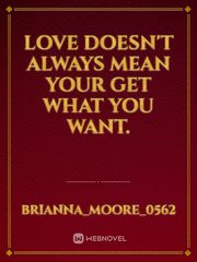 Love doesn't always mean your get what you want. Book