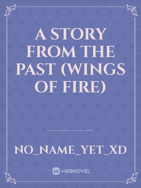 A story from the past (wings of fire)