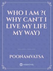 who I am ?( why can't I live my life my way) Book