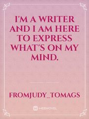 I'm a writer and I am here to express what's on my mind. Book