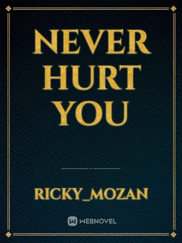 Never hurt you