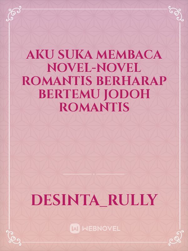 aku suka membaca novel-novel romantis berharap bertemu jodoh romantis Book