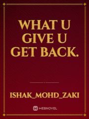 what u give u get back. Book