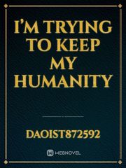 i’m trying to keep my humanity Book