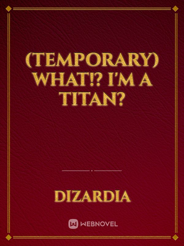(Temporary) What!? I'm a Titan?