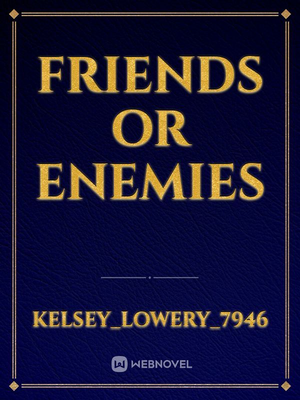friends or enemies