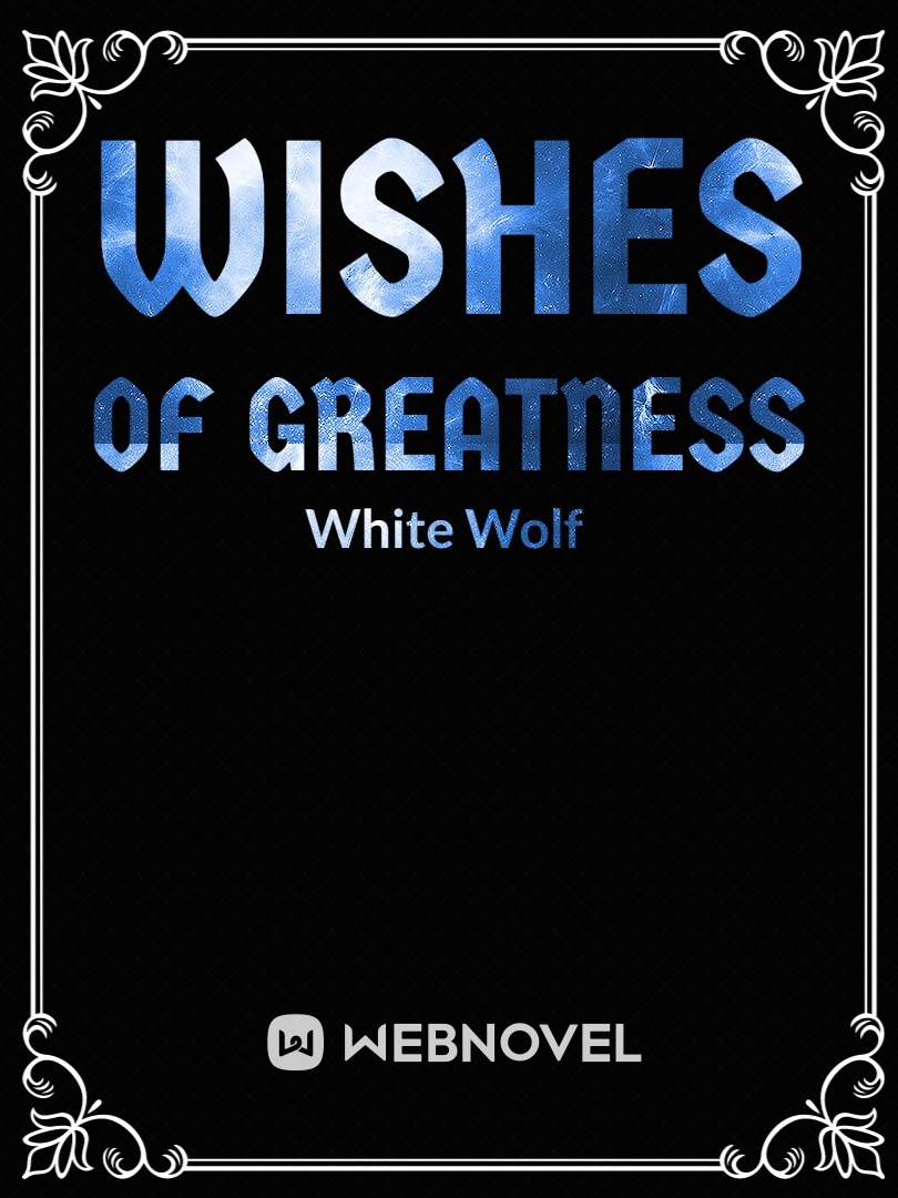 Wishes of greatness