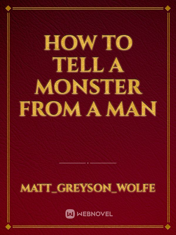 How to tell a monster from a man