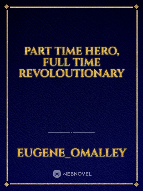 Part Time Hero, Full Time Revoloutionary