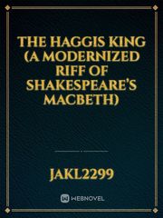 The Haggis King (A modernized Riff of Shakespeare’s MacBeth) Book