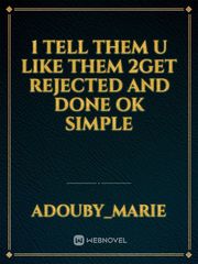 1 tell them u like them 2get rejected and done ok simple Book