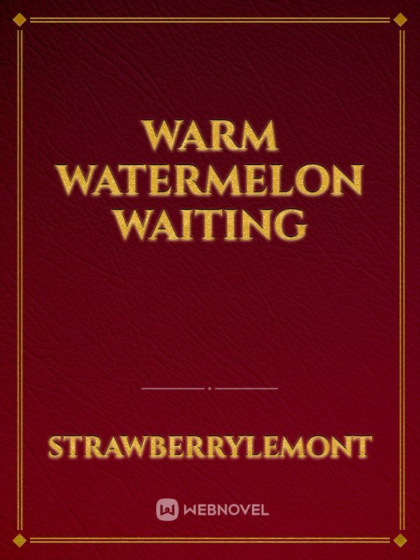 Warm watermelon waiting