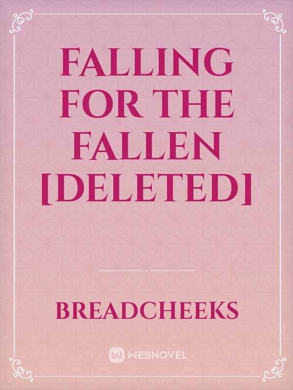 Falling for the Fallen [DELETED]