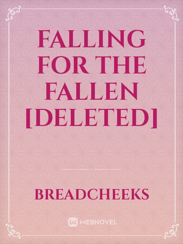 Falling for the Fallen [DELETED]
