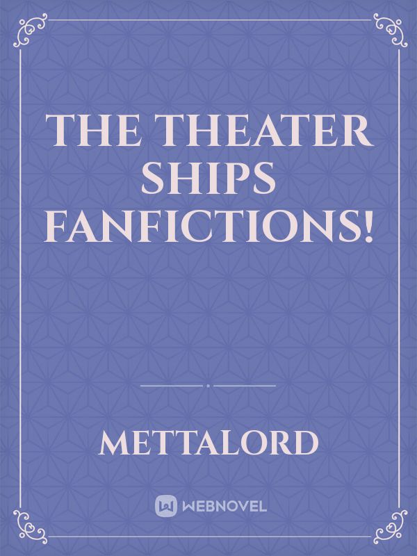 The Theater Ships Fanfictions!