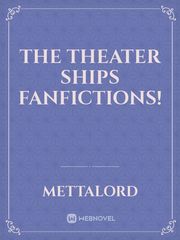The Theater Ships Fanfictions! Book