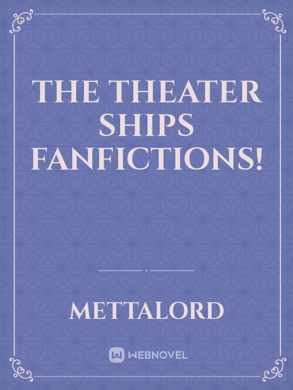 The Theater Ships Fanfictions! Book