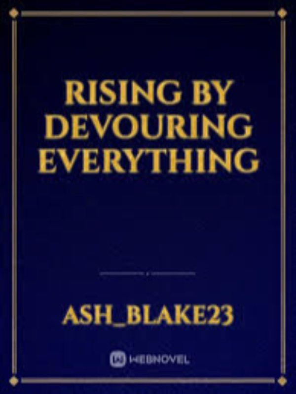 Rising By Devouring Everything