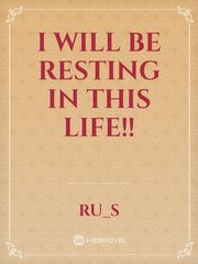 I WILL BE RESTING IN THIS LIFE!! Book