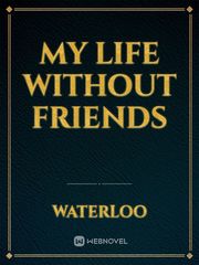 MY LIFE WITHOUT FRIENDS Book