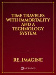 Time traveles with immortality and a Technology system Book