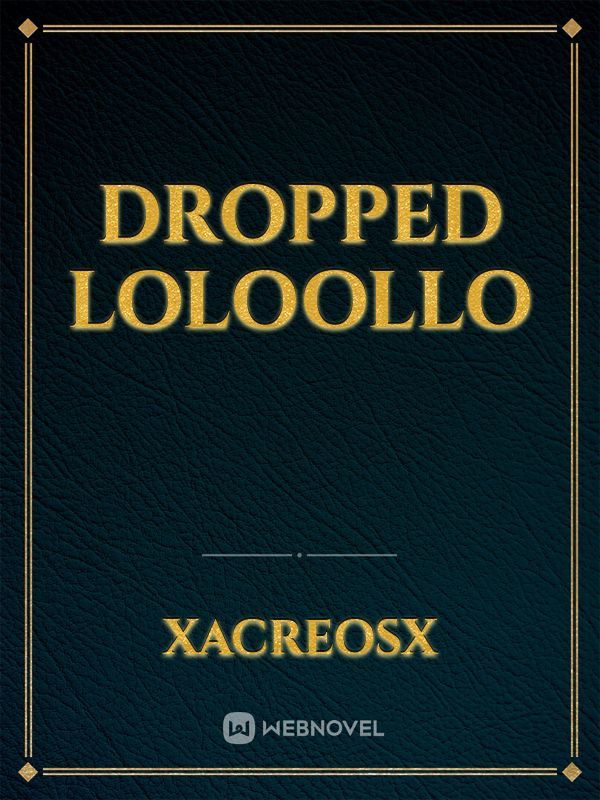 Dropped loloollo