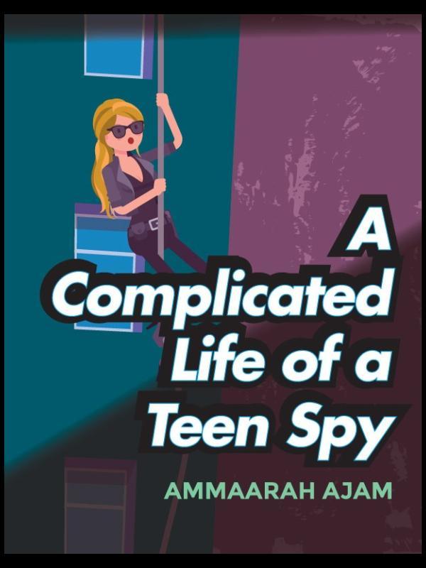 A Complicated Life of a Teen Spy