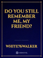 Do you still remember me, My Friend? Book
