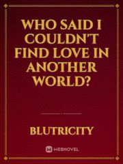 Who Said I Couldn't Find Love In Another World? Book