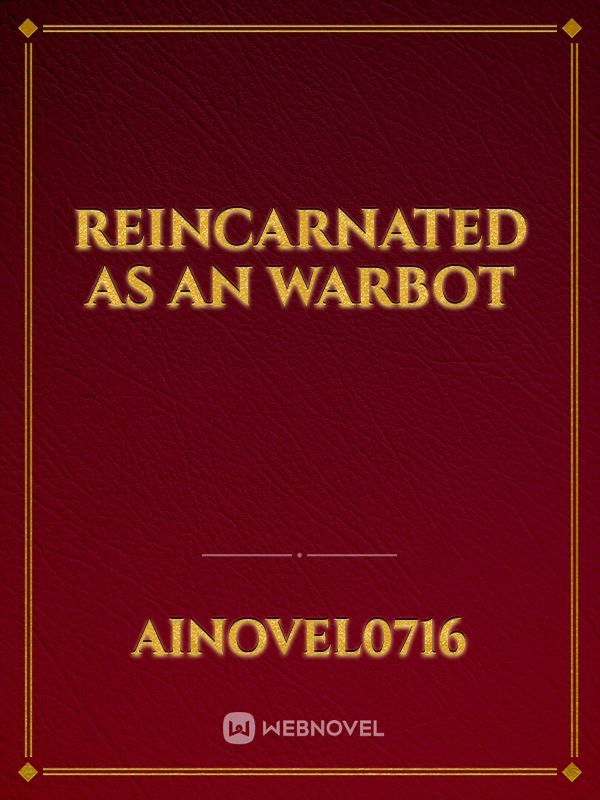 Reincarnated as an WarBot