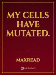 My cells have mutated. Book