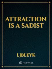 Attraction is a Sadist Book