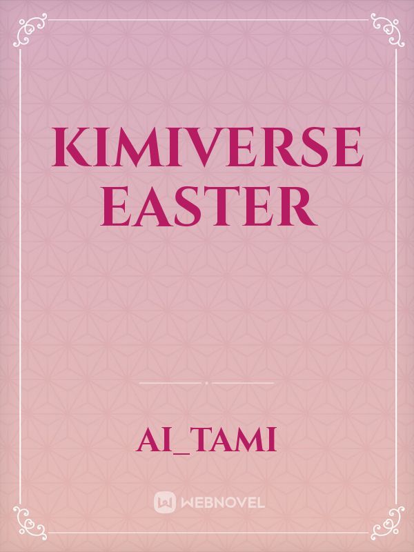 Kimiverse Easter
