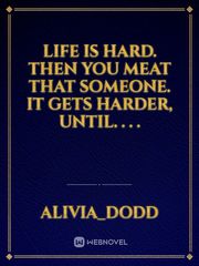life is hard. Then you meat that someone. It gets harder, until. . . . Book