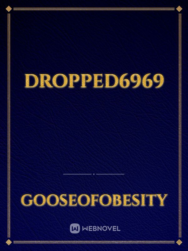 Dropped6969