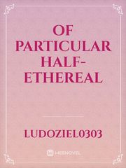 Of Particular Half-Ethereal Book