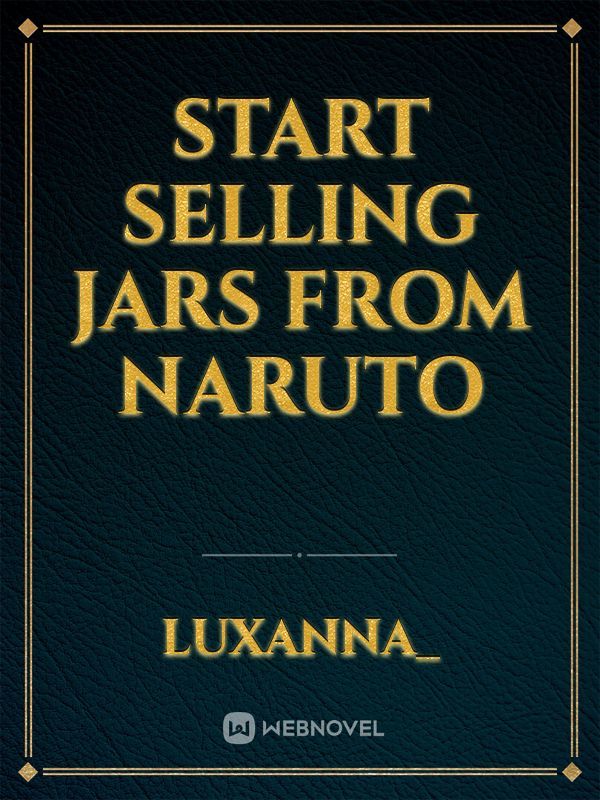 Start Selling Jars from Naruto