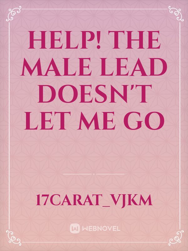 Help! The male lead doesn't let me go Book